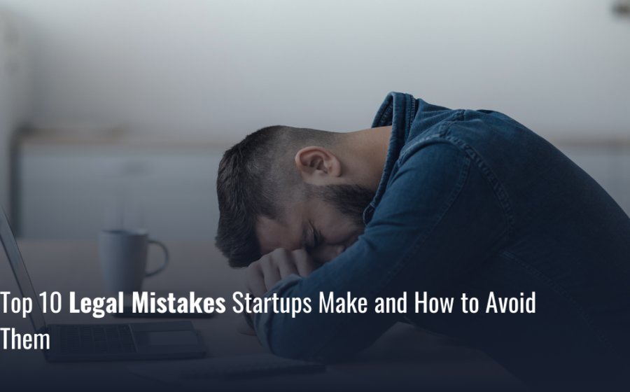 Common Legal Mistakes Startups Make (And How to Avoid Them)